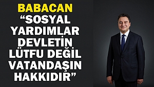 Babacan: “Sosyal yardımlar devletin lütfu değil vatandaşın hakkıdır”