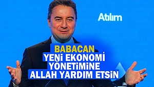 Babacan: Yeni Ekonomi Yönetimine Allah Yardım Etsin