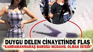 Duygu Delen cinayetinde flaş: “Kahramanmaraş Barosu Müdahil Olmak İstedi”