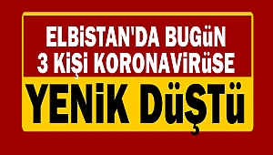 Elbistan'da bugün 3 kişi koronavirüse yenik düştü