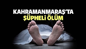 Elbistan’da Şüpheli Ölüm