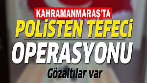 Elbistan’da tefeci operasyonu