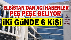 Elbistan’dan Acı Haberler Peş Peşe Geliyor