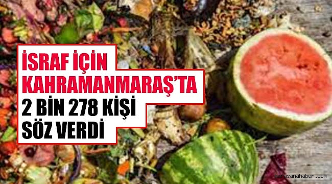 İsraf için Kahramanmaraş’ta 2 bin 278 kişi söz verdi