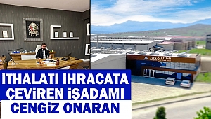 İthalatı İhracata Çeviren İşadamı: Cengiz Onaran