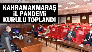 Kahramanmaraş İl Pandemi Kurulu Toplandı