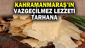 Kahramanmaraş'ın vazgeçilmez lezzeti: Tarhana