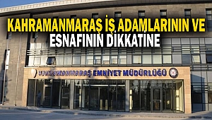 Kahramanmaraş iş adamlarının ve esnafının dikkatine