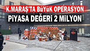 Kahramanmaraş'ta 2 milyon TL'lik operasyon