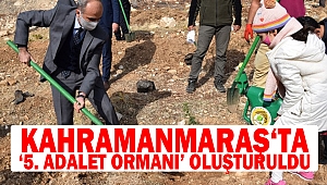Kahramanmaraş‘ta ‘5. Adalet Ormanı’ oluşturuldu