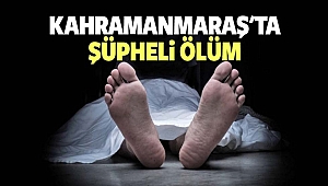 Kahramanmaraş’ta 90 Yaşındaki Kadın Evinde Ölü Bulundu