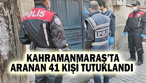 Kahramanmaraş’ta aranan 41 kişi tutuklandı