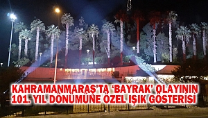 Kahramanmaraş’ta ‘Bayrak’ olayının 101. yıl dönümüne özel ışık gösterisi