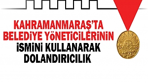 Kahramanmaraş’ta Belediye Yöneticilerinin İsmini Kullanarak Dolandırıcılık