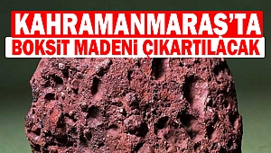 Kahramanmaraş’ta Boksit Madeni Çıkartılacak