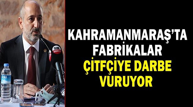 Kahramanmaraş’ta Fabrikalar Çitfçiye Darbe Vuruyor