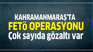 Kahramanmaraş’ta FETÖ operasyonu: 8 gözaltı