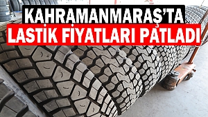 Kahramanmaraş’ta lastik fiyatları patladı