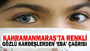 Kahramanmaraş’ta Renkli gözlü kardeşlerden ‘EBA’ çağrısı