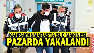 Kahramanmaraş’ta Suç Makinesi Pazarda Yakalandı