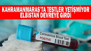 Kahramanmaraş’ta Testler Yetişmiyor: Elbistan Devreye Girdi