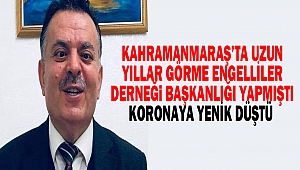 Kahramanmaraş’ta Uzun Yıllar Görme Engelliler Derneği Başkanlığı Yapmıştı: Koronaya Yenik Düştü