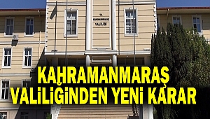 Kahramanmaraş Valiliğinden Yeni Karar