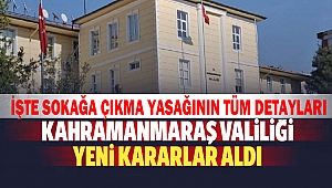 Kahramanmaraş Valiliğinden Yeni Kararlar