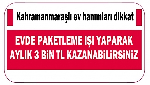 Kahramanmaraşlı ev hanımları dikkat: Evde paketleme işi yaparak aylık 3 Bin TL kazanabilirsiniz!