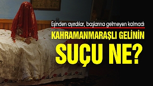 Kahramanmaraşlı Gelinin Suçu Ne?