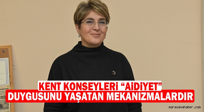 Kent Konseyleri “Aidiyet” Duygusunu Yaşatan Mekanizmalardır