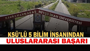 KSÜ’lü 5 Bilim İnsanından Uluslararası Başarı