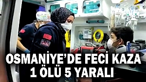 Osmaniye’de feci kaza 1 ölü 5 yaralı