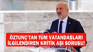 Öztunç’tan Tüm Vatandaşları İlgilendiren Kritik Aşı Sorusu!