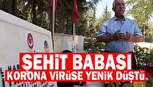 Şehit babası korona virüse yenik düştü