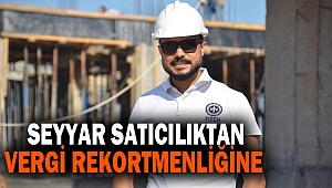 Seyyar Satıcılıktan Vergi Rekortmenliğine