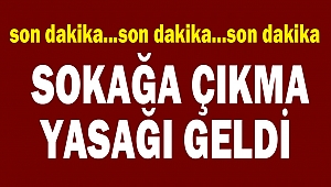 Sokağa Çıkma Yasağı Geldi