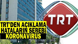 TRT’den Açıklama: Hataların Sebebi Koronavirüs
