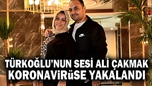 Türkoğlu’nun Sesi Ali Çakmak Koronavirüse Yakalandı