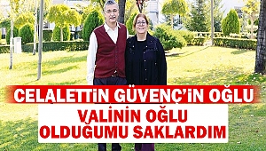 Valinin oğlu olduğumu saklardım