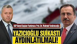 Yardımcıoğlu: Yazıcıoğlu Suikastı Aydınlatılmalı!