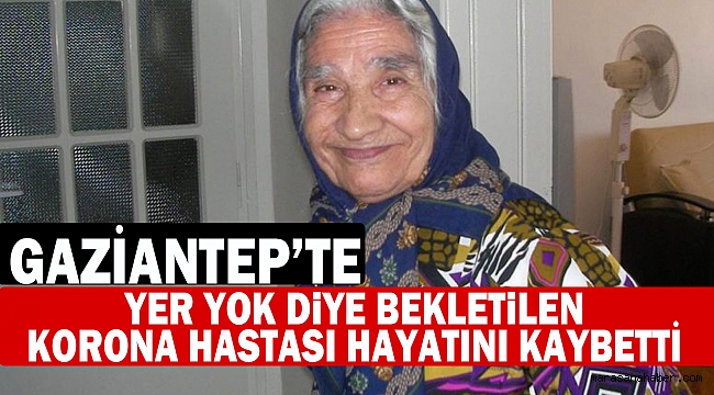 Yer yok diye bekletilen korona hastası hayatını kaybetti