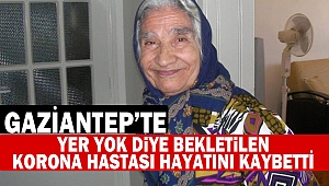 Yer yok diye bekletilen korona hastası hayatını kaybetti