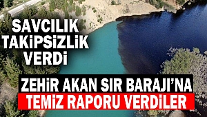 Zehir akan Sır Barajı’na temiz raporu verdiler