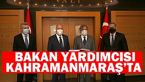 Bakan Yardımcısı Kahramanmaraş’ta