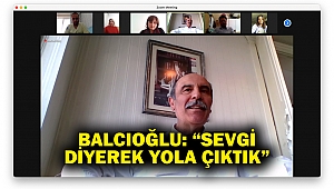 Balcıoğlu: “sevgi diyerek yola çıktık”