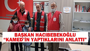 Başkan Hacıbebekoğlu: “Kamed’in Yaptıklarını Anlattı”