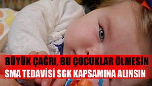 Büyük Çağrı: SMA tedavisi SGK kapsamına alınsın