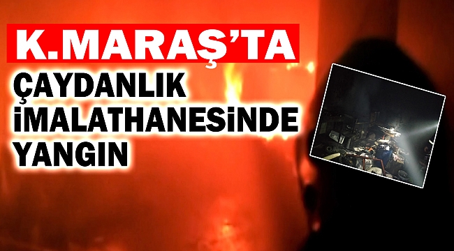 Çaydanlık imalathanesinde yangın