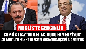 CHP’li Altay “Millet Aç, Kuru Ekmek Yiyor” Ak Partili Vekil : Kuru ekmek giriyorsa aç değil demektir
